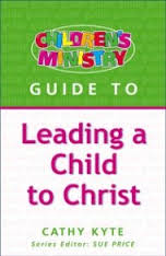 Children's Ministry - Guide To Leading A Child To Christ